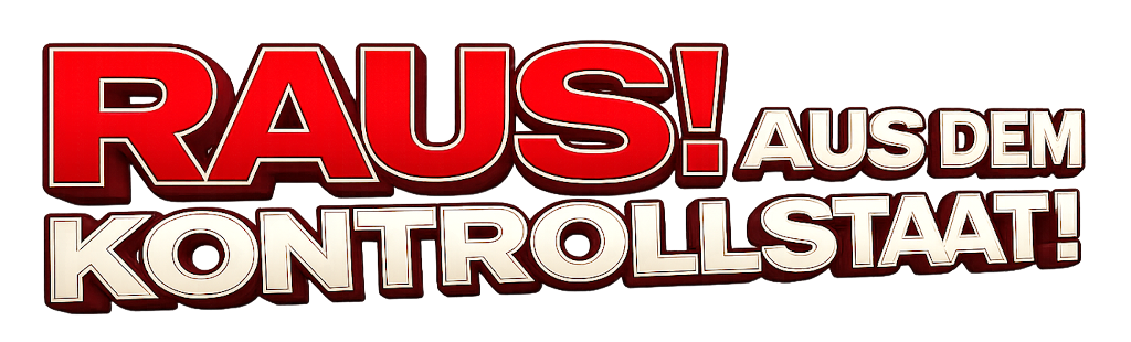 RAUS! AUS DEM KONTROLLSTAAT!